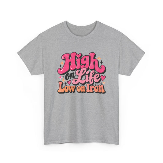 High on Life Low on Iron Shirt | Funny Wellness Quote